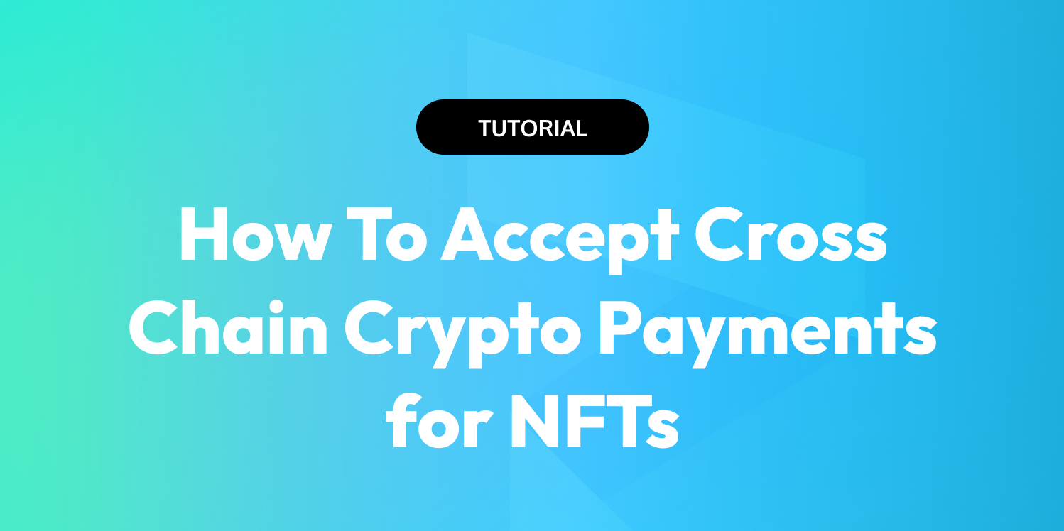 how-to-accept-cross-chain-crypto-payments-for-nfts