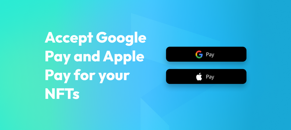 Accept Google Pay & Apple Pay for your NFTs