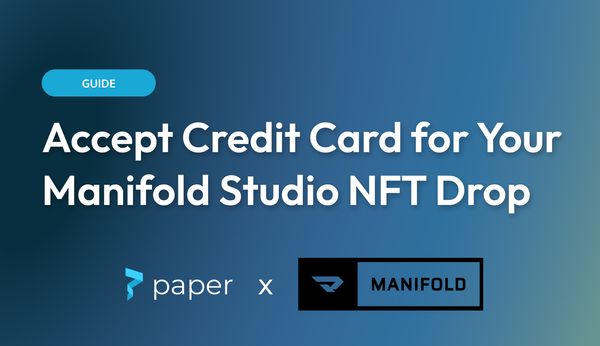 Use Paper and Manifold Studio to accept credit card for your NFT drop.