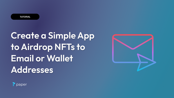 Create a Simple App to Airdrop NFTs to Email or Wallet Addresses Using Paper